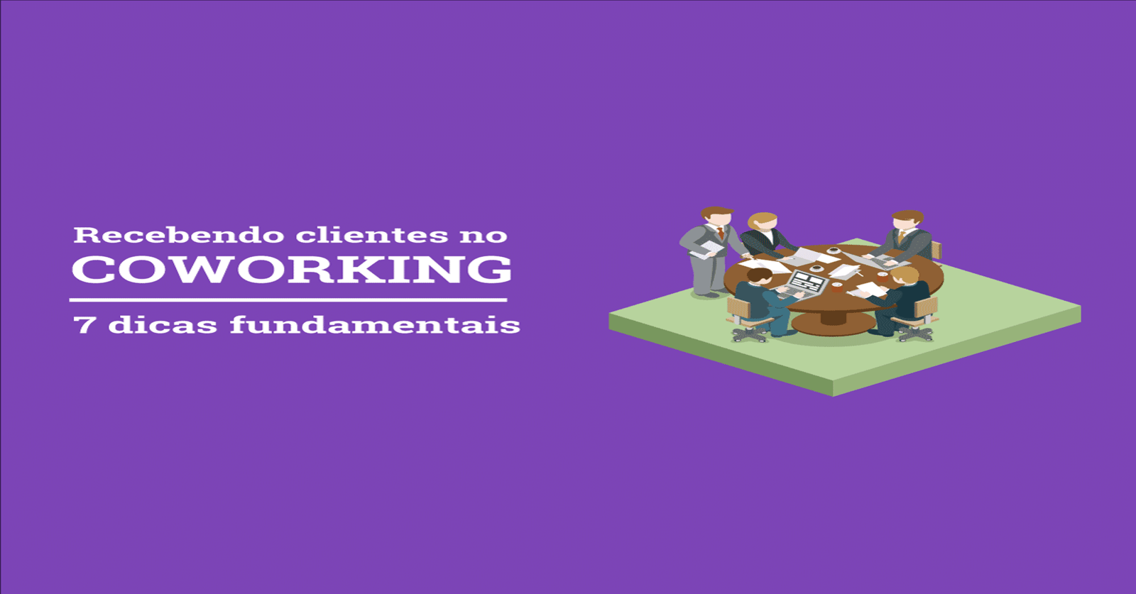 7 dicas fundamentais para receber clientes em espaços compartilhados