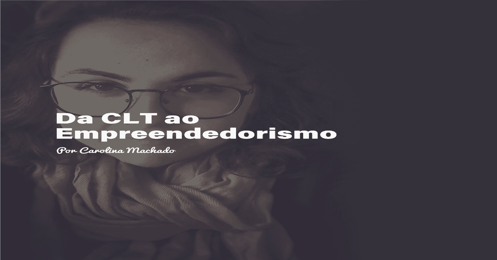 Da CLT ao empreendedorismo: deixando a segurança da carteira assinada de lado