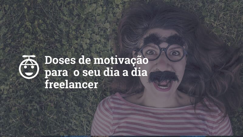 Doses de motivação para o seu dia a dia freelancer