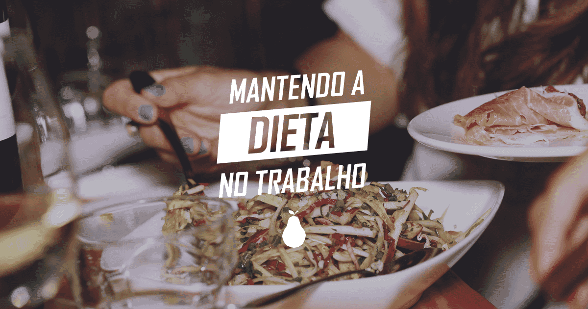 4 dicas muito simples para manter a dieta no trabalho