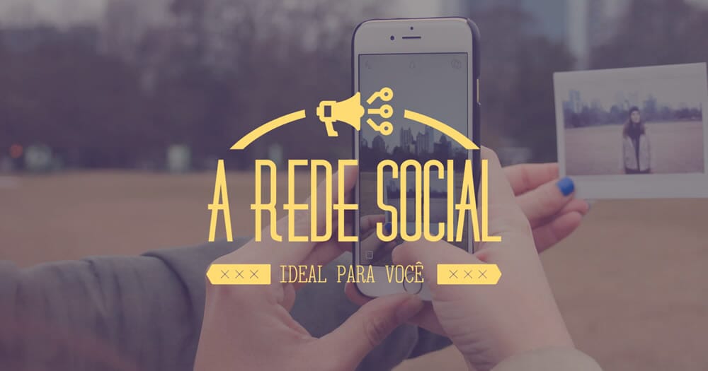 Como saber qual a rede social ideal para sua empresa estar?