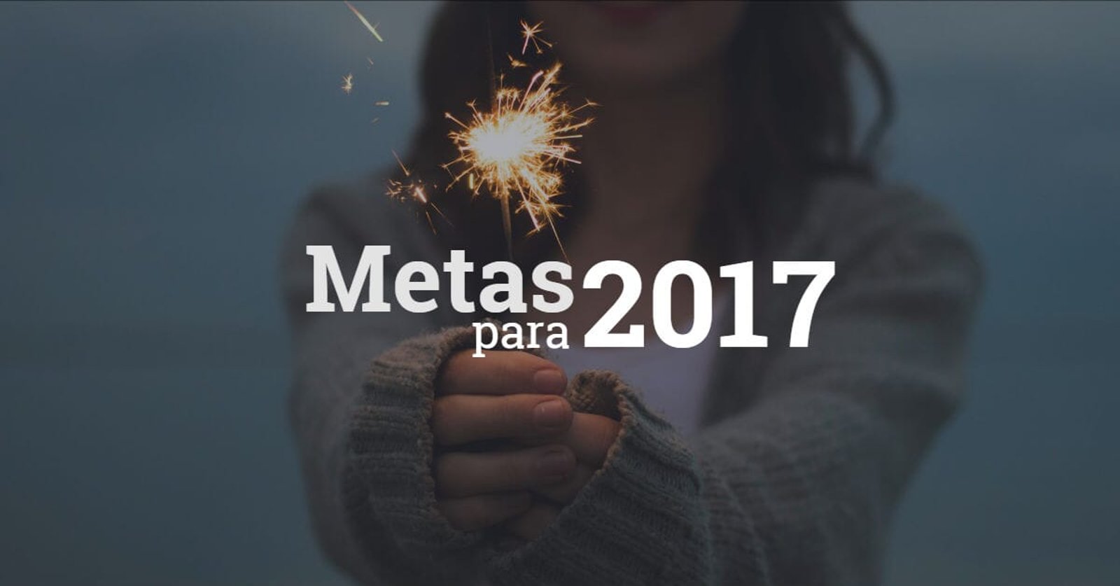 Já é mais do que hora de fazer sua lista de metas para 2017!