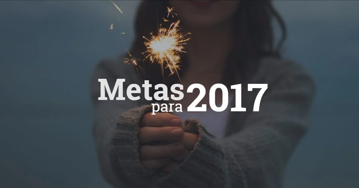 Já é mais do que hora de fazer sua lista de metas para 2017!
