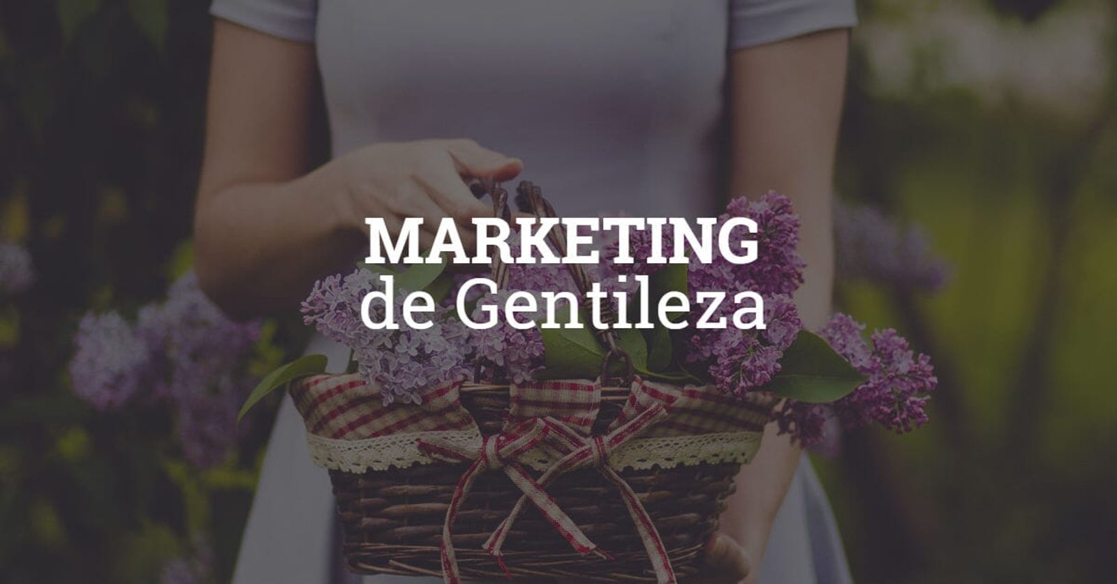 Marketing de Gentileza: vamos colocar em prática?