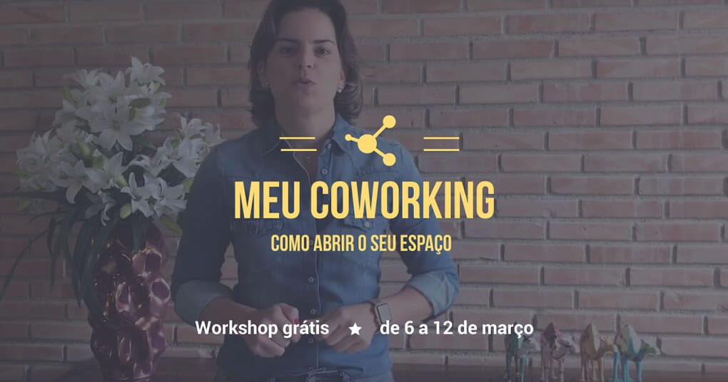 Como abrir um Coworking - Aprenda com quem já fez