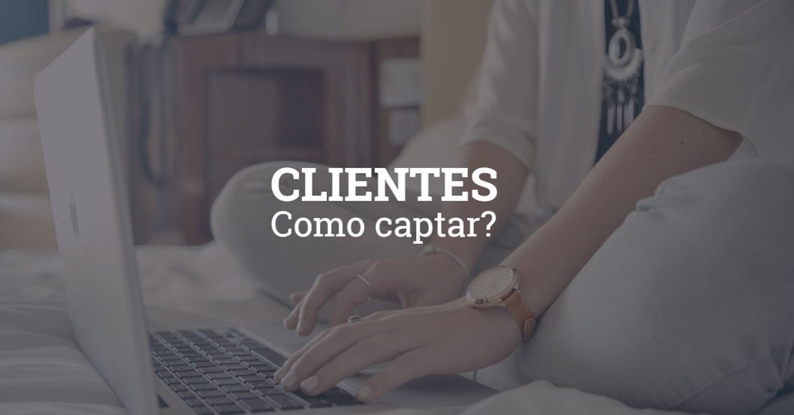 Como captar, reter e encantar clientes?