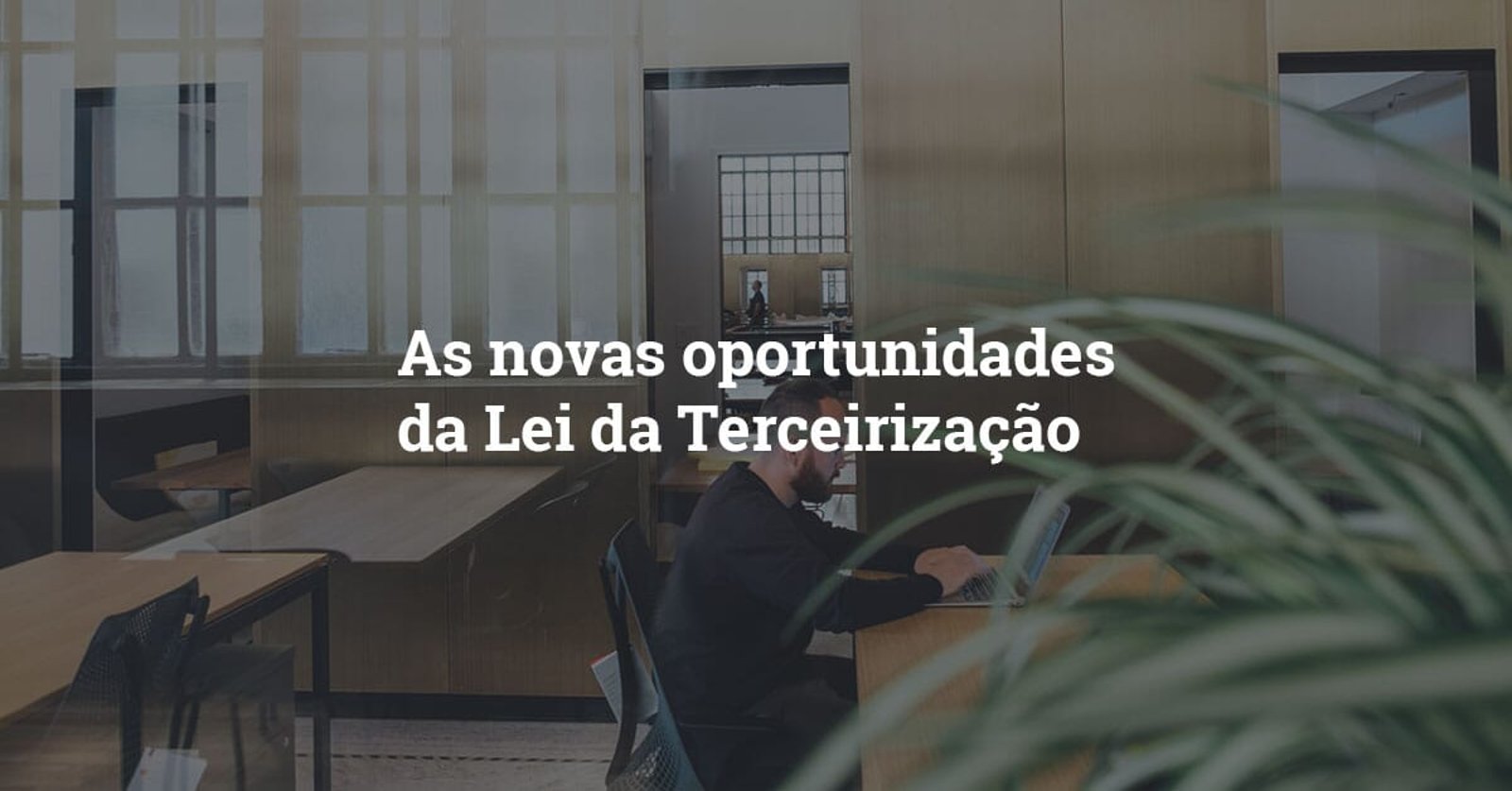 Como os coworkings ganham força com a Lei da Terceirização