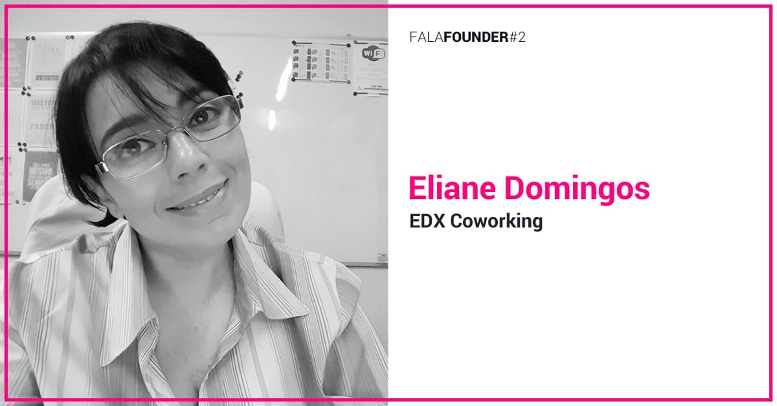 Fala Founder: conversando com Eliane Domingos, do EDX Coworking