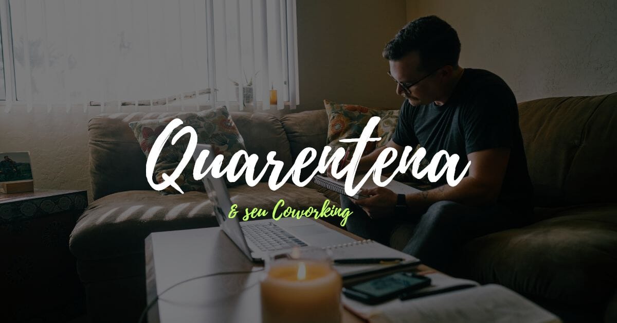 Como lidar com a quarentena no seu espaço de coworking
